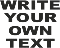 WRITE YOUR OWN TEXT